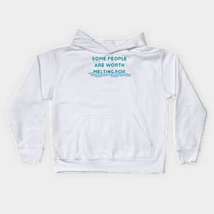 Some people are worth melting for Kids Hoodie